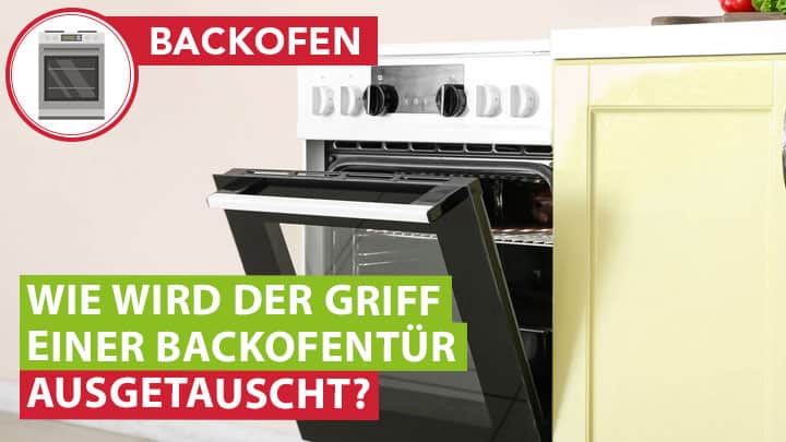 Wie wird der Griff einer Backofentür ausgetauscht?